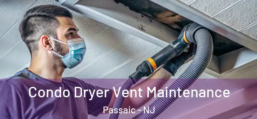 Condo Dryer Vent Maintenance Passaic - NJ