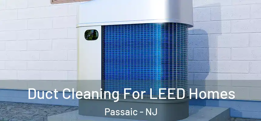  Duct Cleaning For LEED Homes Passaic - NJ