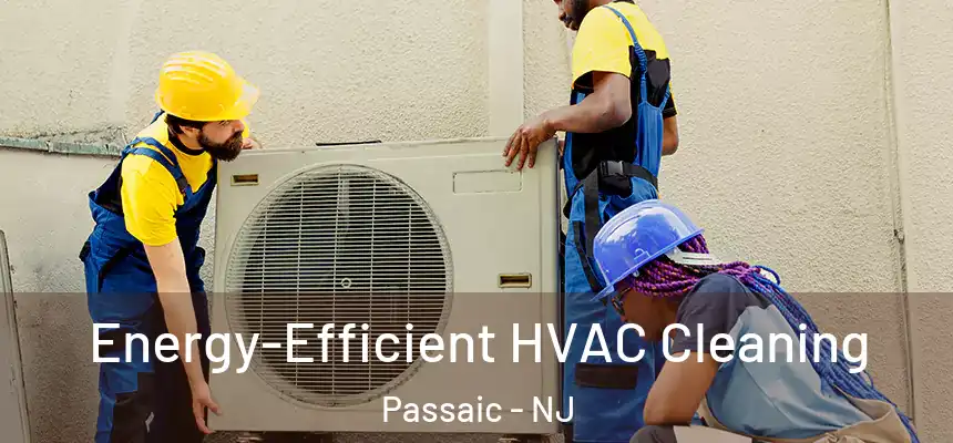 Energy-Efficient HVAC Cleaning Passaic - NJ