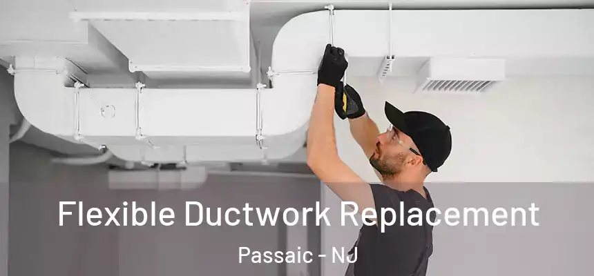 Flexible Ductwork Replacement Passaic - NJ